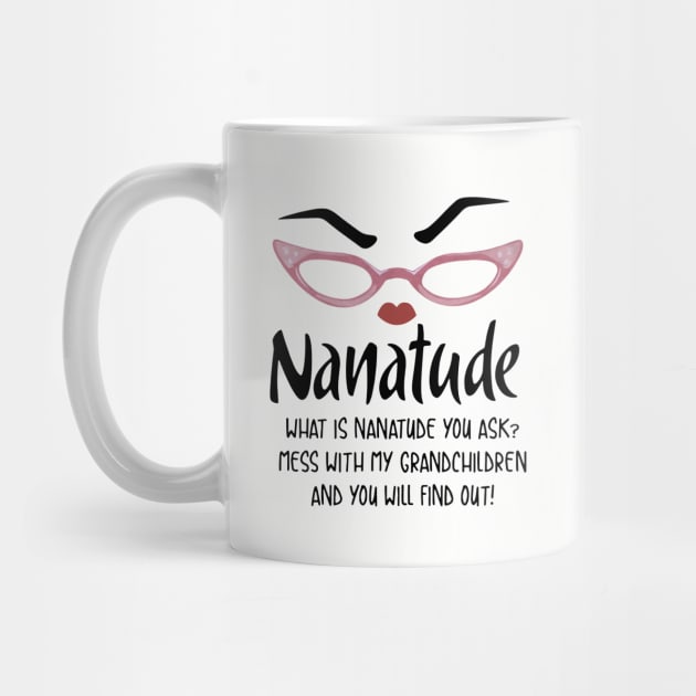 Nanatude What Is Nanatude You Ask Mess With My Grandchilren And You Will Find Out Daughter by erbedingsanchez